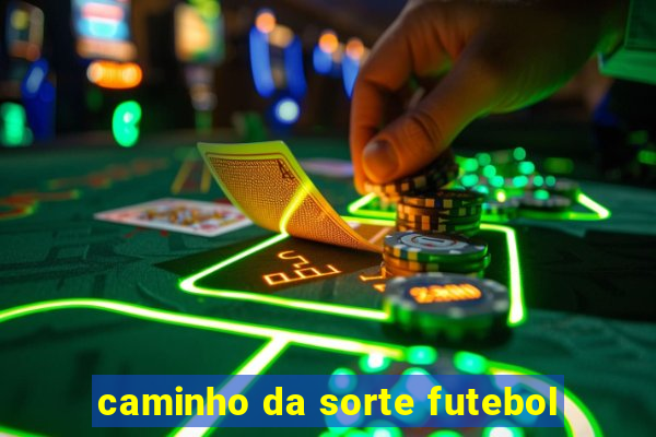 caminho da sorte futebol